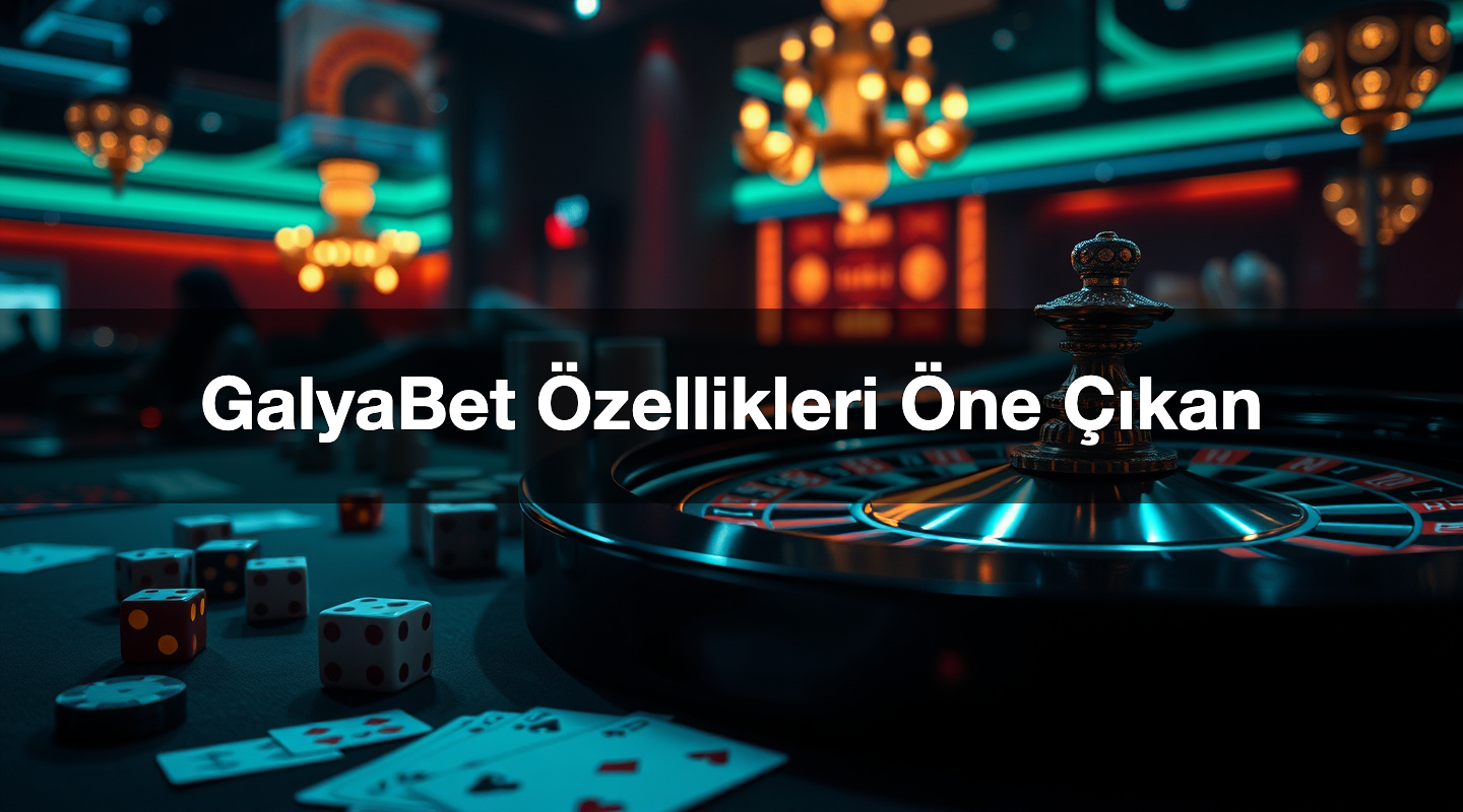 GalyaBet Özellikleri Öne Çıkan